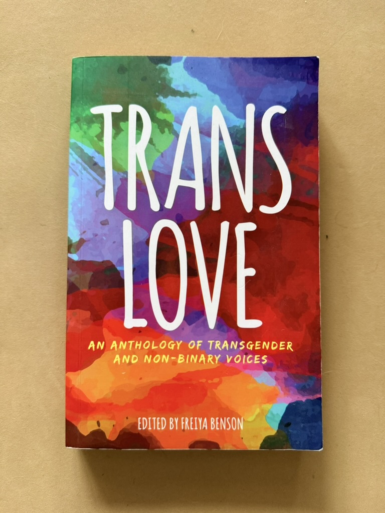 Trans Love Colourful Anthology of Transgender & Non-Binary Voices